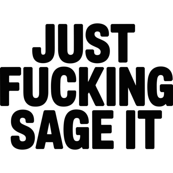 Just Fucking Sage It Thumbnail